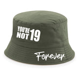 You're Not Nineteen Forever 19 Bucket Hat – 3 Colours