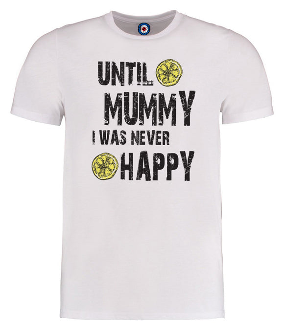 Until Mummy I Was Never Happy Mothers Day T-Shirt