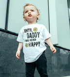 Until Daddy I Was Never Happy Fathers Day T-Shirt